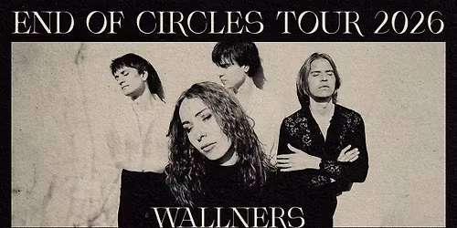 Wallners \/\/\/ End Of Circles Tour 2026 \/\/\/ Tourcoing