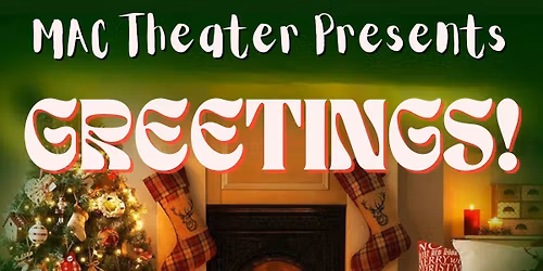 MAC Theater Presents GREETINGS!