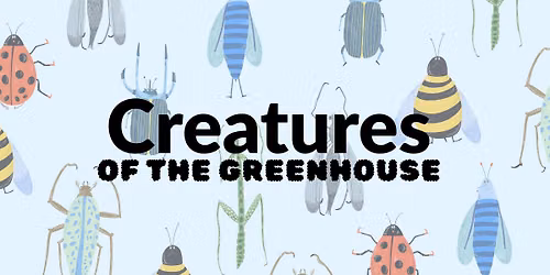 Creatures of the greenhouse