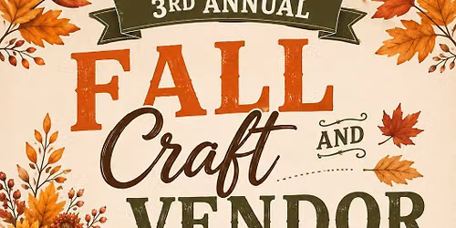 3rd Annual Fall Craft\/Vendor Show Oct 17 10-2pm