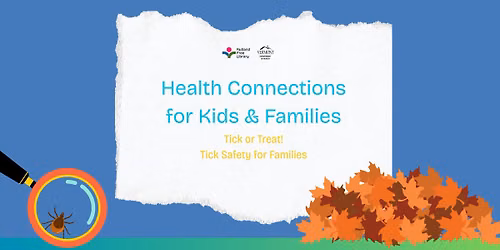 Health Connections for Kids & Families: Tick or Treat! Tick Safety for Families