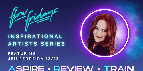 Jen Ferreira - Inspirational ARTists Series @ Flow Fridays