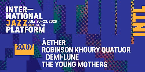 INTL 2026 : \u00c4ETHER \/ ROBINSON KHOURY QUATUOR \/ THE YOUNG MOTHERS