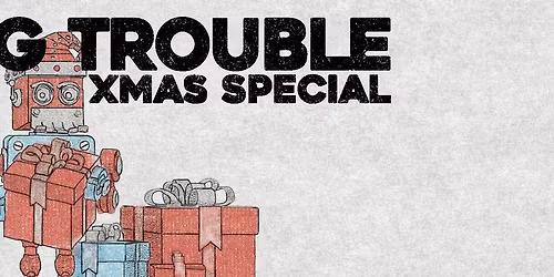 Big Trouble's Xmas Special!