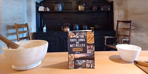 Talk: Foots, Lonks and Wet Nellies: Lancashire's Food and Drink