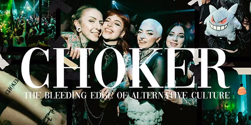 CHOKER: The Bleeding Edge of Alternative Culture