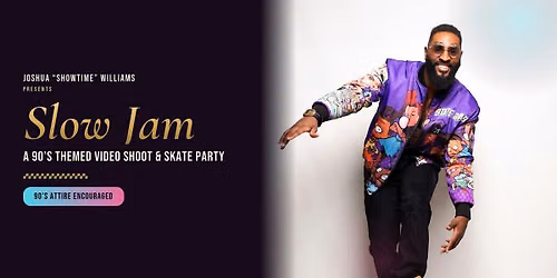 SLOW JAM: A 90'S THEMED VIDEO SHOOT & SKATE PARTY