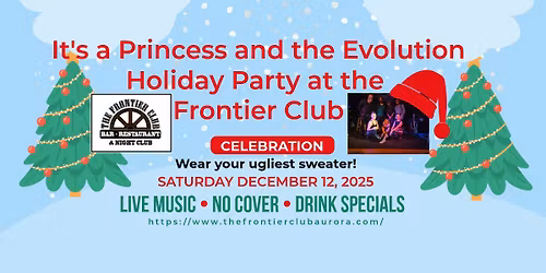 Princess and the Evolution at the Frontier Club Ugly Xmas Sweater Party!