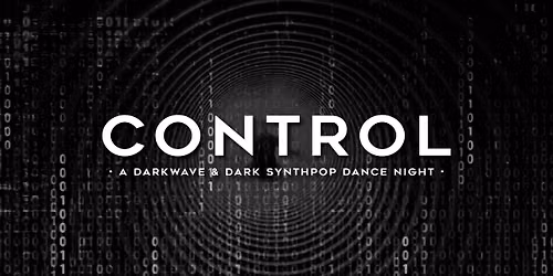 CONTROL \u2022 A Darkwave & Dark Synthpop Dance Night