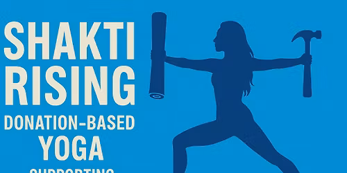 Shakti Rising - Donation-Based Yoga for Women Build 2026