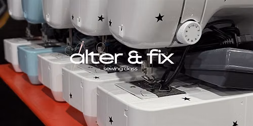 SEWING CLASS | ALTER & FIX