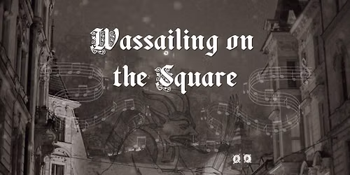 Wassailing on the Square
