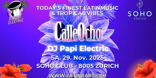 DJ Papi Electric @ SOHO Zurich, CALLE OCHO - Reggaeton, Latinhits, Classix & Tropical Vibes