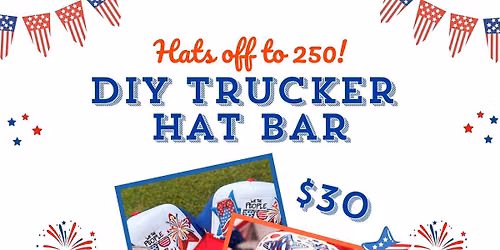 Hats Off to 250! Trucker Hat Decorating