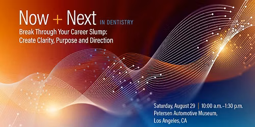 Now + Next in Dentistry Break Through Your Career Slump in Los Angeles