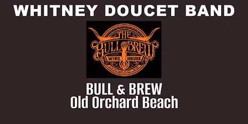 WHITNEY DOUCET BAND \/\/ BULL AND BREW OLD ORCHARD BEACH