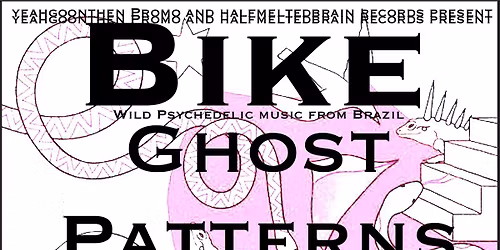 BIKE (Brazil) \/ Ghost Patterns (Lon) + Support