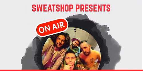 Sweatshop Presents - On Air