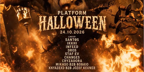 PLATFORM: HALLOWEEN pres. SANT\u00d8S, IKKHI, INFEED, DROS and more\u2026