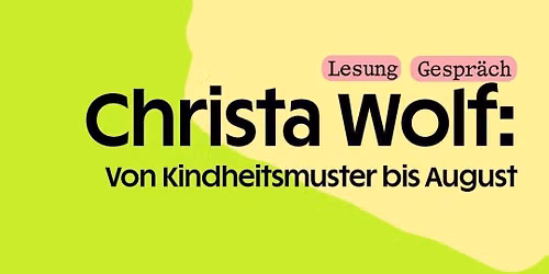 Christa Wolf: Von Kindheitsmuster bis August