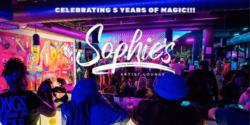 SOPHIE\u2019S ARTIST LOUNGE: 5-YEAR ANNIVERSARY CELEBRATION