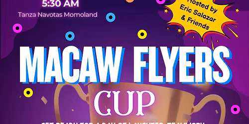 Macaw Flyers Cup - Mar 22 (Sunday) instead of Mar 21