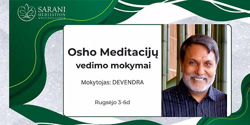Osho Meditacij\u0173 vedimo ir gilinimo mokymai su Devendra (Indija)
