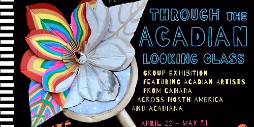 THROUGH THE ACADIAN LOOKING GLASS group exhibition opening sponsored by CODOFIL