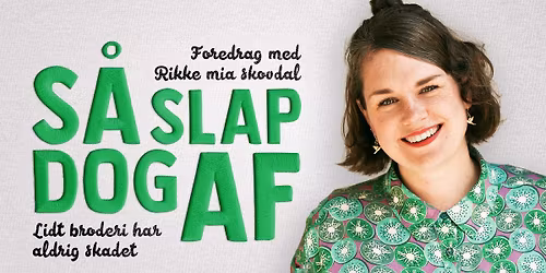 S\u00e5 slap dog af \u2013 Lidt broderi har aldrig skadet med Rikke Mia Skovdal | K\u00f8benhavn