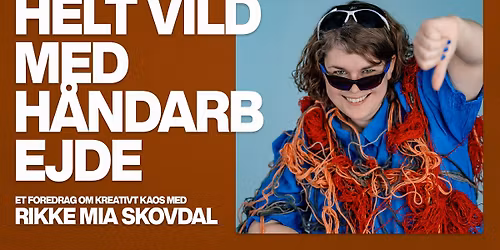 Helt vild med h\u00e5ndarbejde \u2013 Et foredrag om kreativt kaos med Rikke Mia Skovdal | K\u00f8benhavn