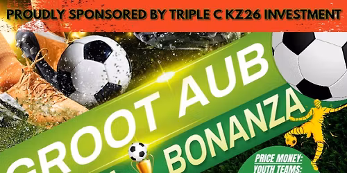 GROOT AUB FOOTBALL BONANZA (PROUDLY SPONSORED BY TRIPLE C KZ26 INVESTMENT)