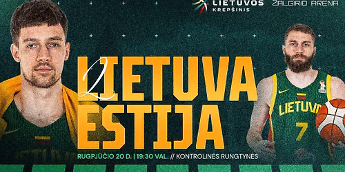 Lietuvos vyr\u0173 krep\u0161inio rinktin\u0117s kontrolin\u0117s rungtyn\u0117s: Lietuva - Estija