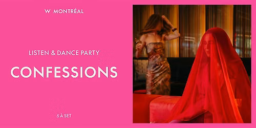 Confessions | Listen & Dance Party at W Montr\u00e9al