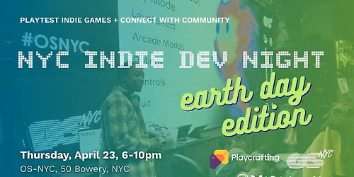 NYC INDIE DEV NIGHT \/ EARTH DAY \/ OS-NYC \/ APRIL 23rd