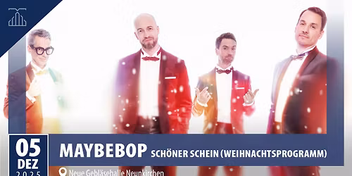 Maybebop | Sch\u00f6ner Schein (Weihnachtsprogramm) | Neue Gebl\u00e4sehalle Neunkirchen