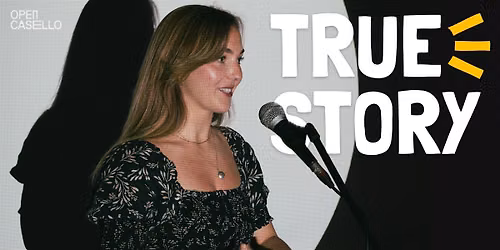 TRUE STORY \u2022 Raccontaci una storia (OPEN MIC di STORYTELLING)