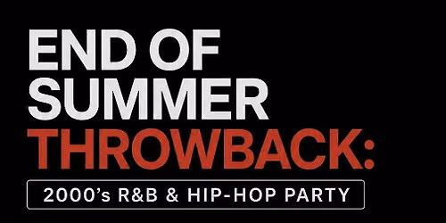 END OF SUMMER THROWBACK: 2000's R&B & HIP-HOP PARTY