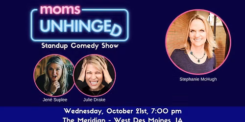 Moms Unhinged Standup Comedy Show in West Des Moines, IA