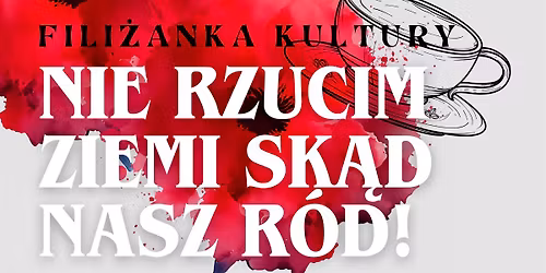 Fili\u017canka kultury: NIE RZUCIM ZIEMI SK\u0104D NASZ R\u00d3D!