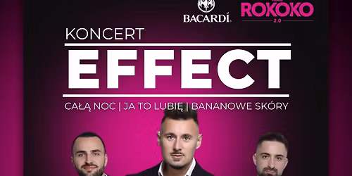 KONCERT EFFECT X PANIE PRZODEM | PANIE WCHODZ\u0104 ZA DARMO & PIJ\u0104 DARMOWE PROSECCO DO 23:00