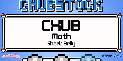 Stone Dead Presents: ROAD TO CHUBSTOCK 4 ft. CHUB + Moth + Shark Belly @ Printer's Playhouse, Eastbourne