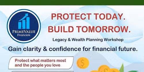 Protect Today. Build Tomorrow \u2014 Legacy & Wealth Planning Workshop