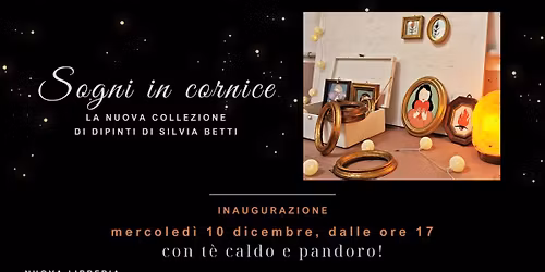 SOGNI IN CORNICE. La nuova collezione di dipinti di Silvia Betti