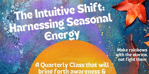 The Intuitive Shift: Harnessing Seasonal Energy | In-person or Online