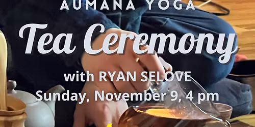 Aumana Yoga Tea Ceremony with Ryan Selove