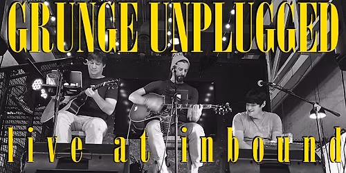 Grunge Unplugged: Live at Inbound! - 1\/24