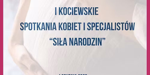 I Kociewskie Spotkania Kobiet i Specjalist\u00f3w- Si\u0142a Narodzin