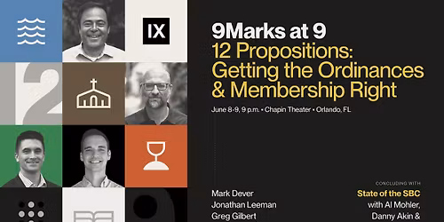 9Marks @ 9: 12 Propositions: Getting the Ordinances and Membership Right