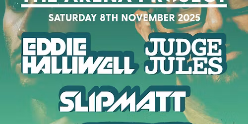 The Arena Project pres Judge Jules, Eddie Halliwell & Slipmatt