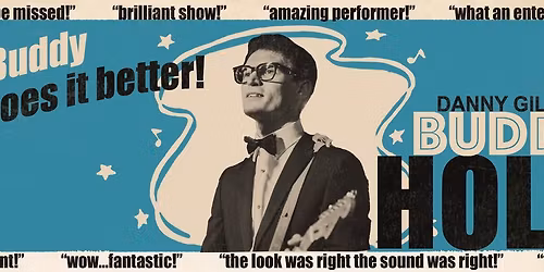No Buddy does it better! Danny Gill is Buddy Holly. A tribute to the music of Buddy Holly. 